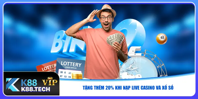 Tặng thêm 20% khi nạp live casino và xổ số